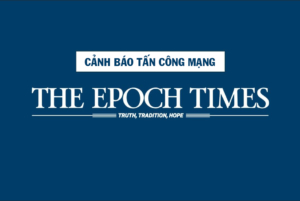 Cảnh báo gửi quý độc giả: Trang web The Epoch Times đang bị tấn công!